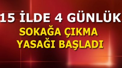 Sokağa çıkma yasağı başladı|16 - 19 Mayıs Hangi illerde 4 günlük sokağa çıkma yasağı var?