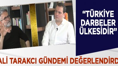 Ali Tarakcı: Türkiye darbeler ülkesidir