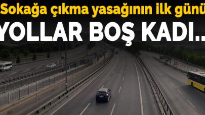 Sokağa çıkma yasağının ilk gününde yollar boş kaldı