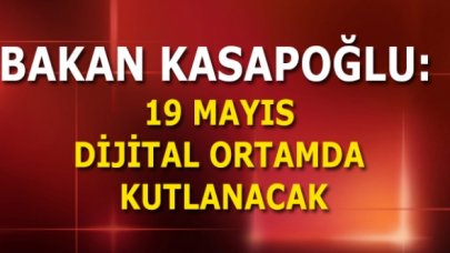 Bakan Kasapoğlu: 19 Mayıs dijital ortamda kutlanacak