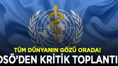 Tüm dünyanın gözü bu toplantıda: Dünya Sağlık Örgütü toplandı