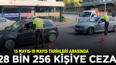 15-19 Mayıs tarihleri arasındaki sokağa çıkma yasağında 28 bin 256 kişiye ceza