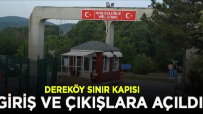 Dereköy Sınır Kapısı giriş ve çıkışlara açıldı