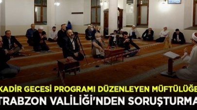 Kısıtlamaya rağmen Kadir Gecesi programı düzenleyen  müftülüğe Trabzon Valiliği'nden soruşturma