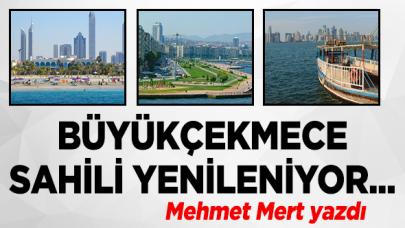 Mehmet Mert yazdı: Büyükçekmece sahili yenileniyor