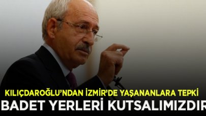 Kılıçdaroğlu: İbadet yerleri kutsalımızdır