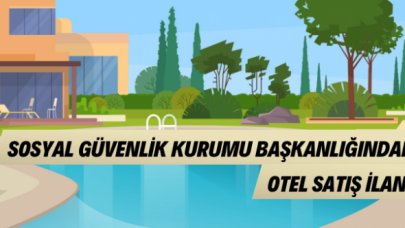 Sosyal Güvenlik Kurumu Başkanlığı ihale ile otel satacak