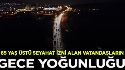 65 yaş üstü vatandaşların yoğunluğu gece de sürdü