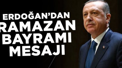 Cumhurbaşkanı Erdoğan'dan Ramazan Bayramı mesajı