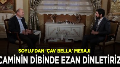 Soylu'dan Çav Bella mesajı: Buluruz, caminin dibinde ezanı dinletiriz