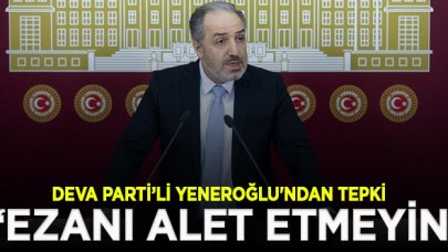 DEVA Parti'li Yeneroğlu: Baskılarınıza ezanımızı alet etmeyin