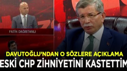 Davutoğlu: Kılıçdaroğlu çaba içinde, ben eski CHP zihniyetini kastettim