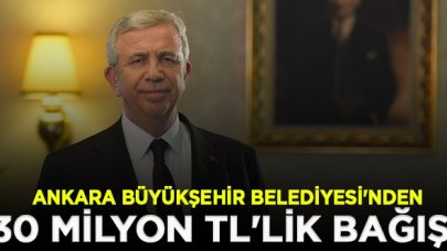 Ankara Büyükşehir Belediyesi'nin ihtiyaç sahipleri için başlattığı kampanyalara 30 milyon TL'lik bağış