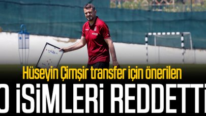 Hüseyin Çimşir transferi önerilen iki ismi reddetti