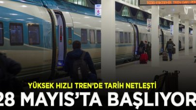 Yüksek Hızlı Tren'de ilk sefer tarihi belli oldu: 28 Mayıs'ta başlıyor