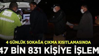 Bakanlık'tan açıklama: 4 günlük kısıtlamada 47 bin 831 kişiye işlem