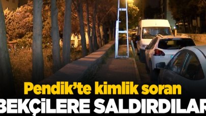 Pendik'te kimlik soran bekçilere saldırı