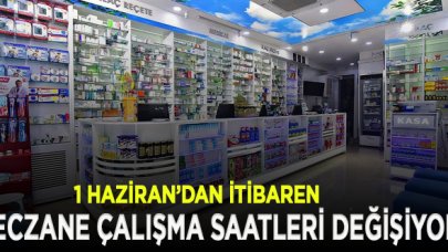 1 Haziran'dan itibaren eczane çalışma saatleri değişiyor