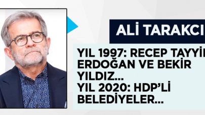 Ali Tarakcı: Yıl 1997: Recep Tayyip Erdoğan ve Bekir Yıldız…Yıl 2020: HDP’li belediyeler…