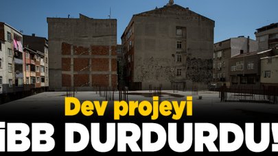 Dev projeyi İBB durdurdu