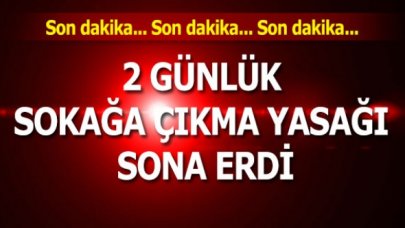 15 ilde uygulanan 2 günlük sokağa çıkma yasağı sona erdi!