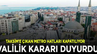 Taksim'e çıkan metro hatları kapatılıyor