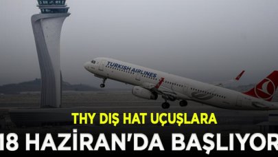 THY dış hat uçuşlara 18 Haziran'da başlıyor