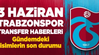 3 Haziran Çarşamba Trabzonspor transfer haberleri