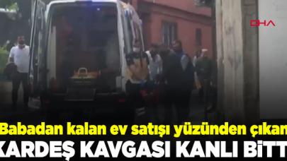 Kardeşlerin miras satışı kavgası kanlı bitti