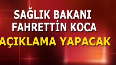 Sağlık Bakanı Koca açıklama yapacak