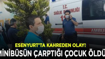 Esenyurt'ta minibüsün çarptığı 7 yaşındaki çocuk hayatını kaybetti