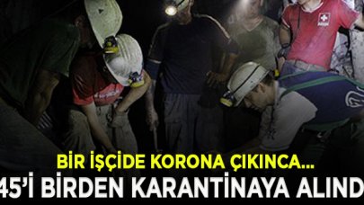 Zonguldak'ta 45 madenci karantinaya alındı