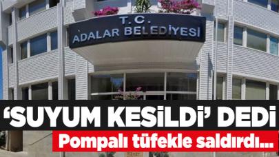 Suyu kesilen 71 yaşındaki şahıs Adalar Belediyesi'ne pompalı tüfekle saldırdı!