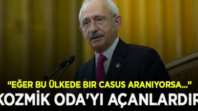 Kılıçdaroğlu:  Bu memlekette bir casus aranıyorsa o da Kozmik Oda'yı açanlardır