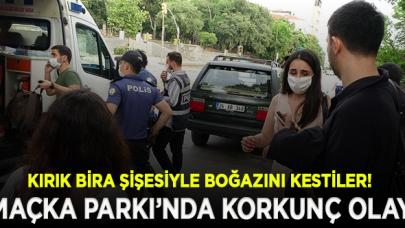 Maçka Parkı'nda korkunç olay! Kırık bira şişesiyle boğazını kestiler