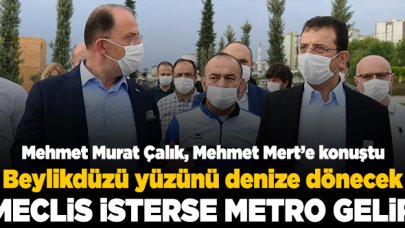 Beylikdüzü Belediye Başkanı Mehmet Murat Çalık: Meclis isterse metro gelir