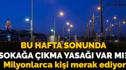 Hafta sonunda sokağa çıkma yasağı var mı? 13-14 Haziran'da sokağa çıkılacak mı