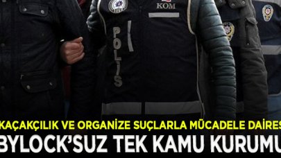 Bylock tespit edilmeyen tek kamu kurumu: Kaçakçılık ve Organize Suçlarla Mücadele Dairesi