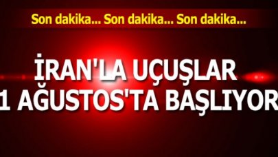 İran'la uçuşlar 1 Ağustos'ta başlıyor