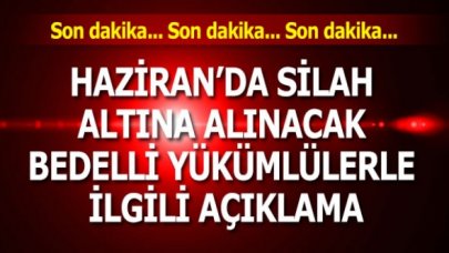 Haziran’da silah altına alınacak bedelli yükümlülerle ilgili son dakika açıklama