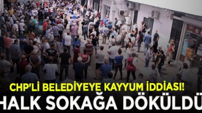 CHP'li belediyeye kayyum iddiası halkı sokağa döktü!