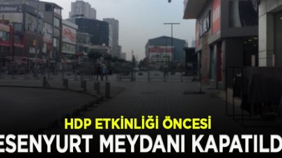 HDP etkinliği öncesi Esenyurt meydanı kapatıldı