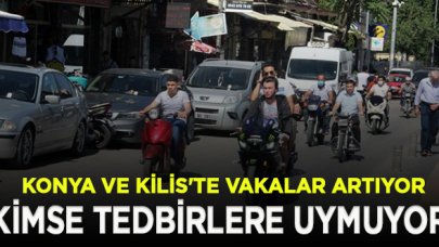 Konya ve Kilis'te vakaları artıyor, vatandaşlar tedbirleri hiçe sayıyor!