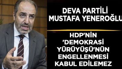 DEVA Partisi: HDP'nin 'Demokrasi Yürüyüşü'nün engellenmesi kabul edilemez