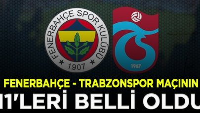 Fenerbahçe - Trabzonspor maçının 11'leri kimler oldu? Büyük karşılaşma başladı