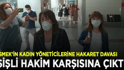 İSMEK'in kadın yöneticilerine hakaret davası: Meltem Şişli hakim karşısına çıktı