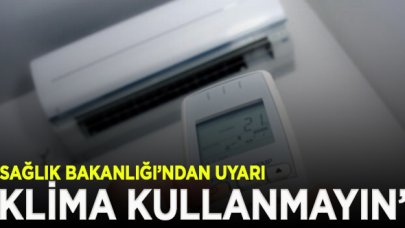 Sağlık Bakanlığı uyardı: Klima kullanmayın