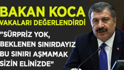 Bakan Koca: Sürpriz yok, beklenen sınırdayız... Bu sınırı aşmamak sizin elinizde