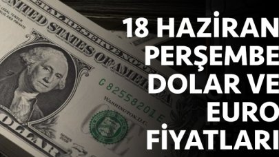 18 Haziran Perşembe dolar ve euro fiyatları