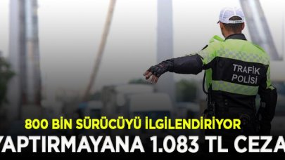 Sürücüler dikkat! Psikoteknik testini yaptırmayanlara 1.083 TL ceza kesilecek